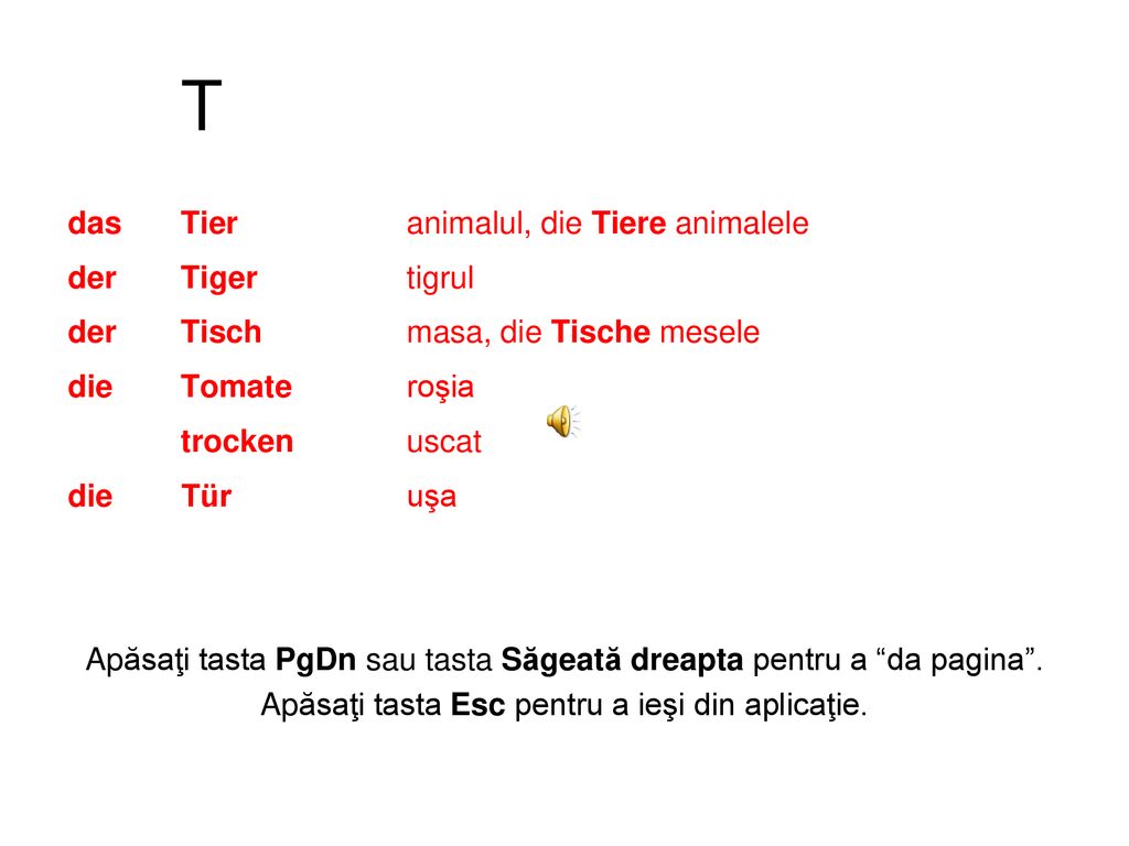 T das Tier animalul, die Tiere animalele der Tiger tigrul