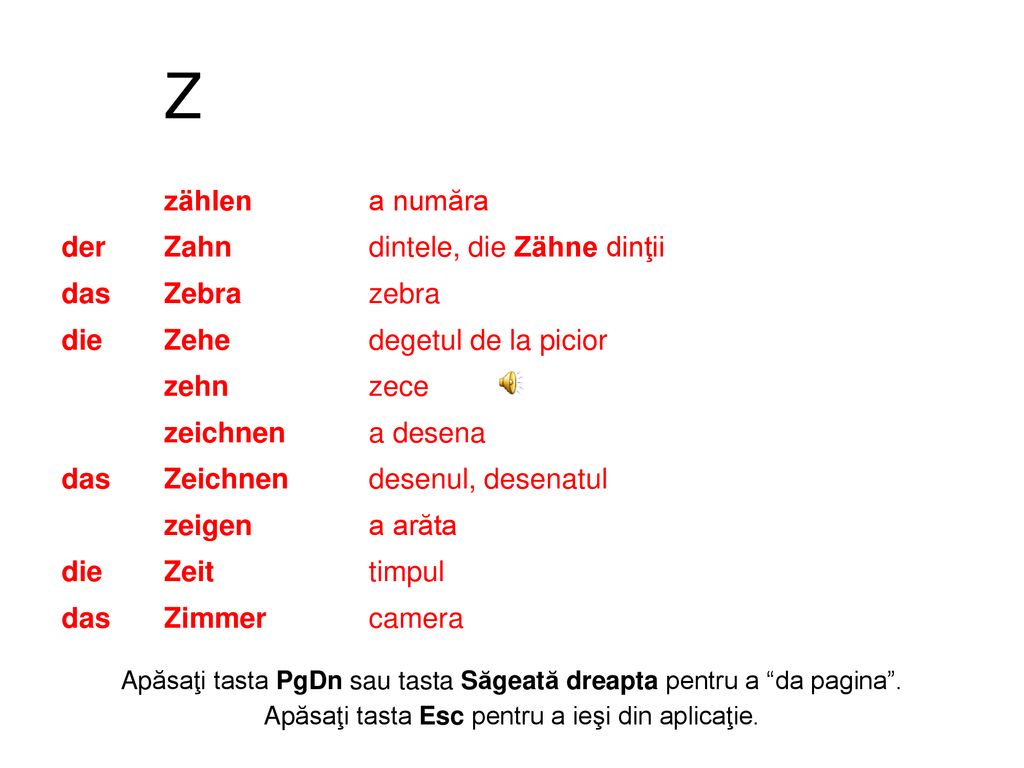 Z zählen a număra der Zahn dintele, die Zähne dinţii das Zebra zebra