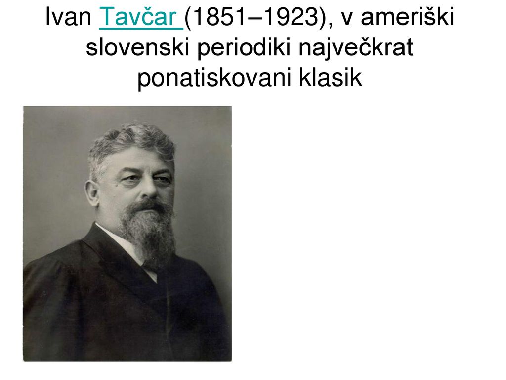 Ivan Tavčar (1851–1923), v ameriški slovenski periodiki največkrat ponatiskovani klasik