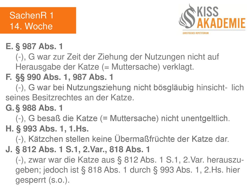 SachenR Woche. E. § 987 Abs. 1. (-), G war zur Zeit der Ziehung der Nutzungen nicht auf Herausgabe der Katze (= Muttersache) verklagt.