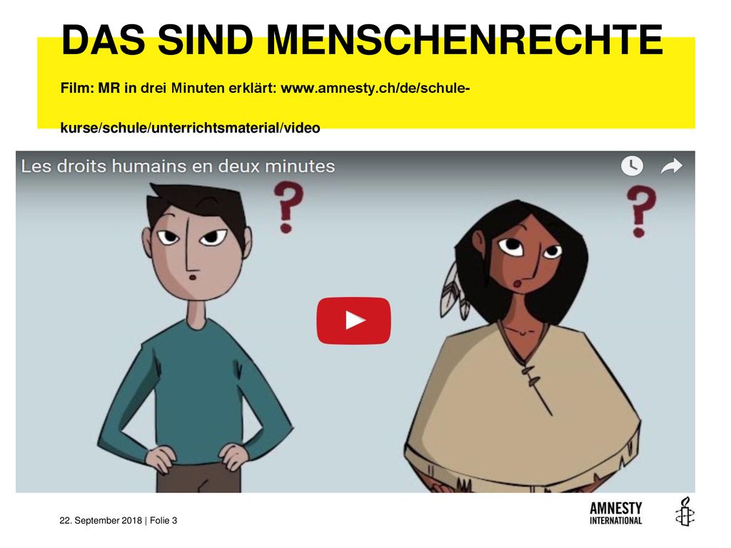 DAS SIND MENSCHENRECHTE Film: MR in drei Minuten erklärt: www. amnesty