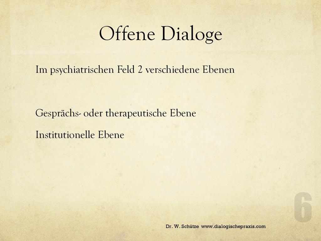 Offene Dialoge Im psychiatrischen Feld 2 verschiedene Ebenen Gesprächs- oder therapeutische Ebene Institutionelle Ebene