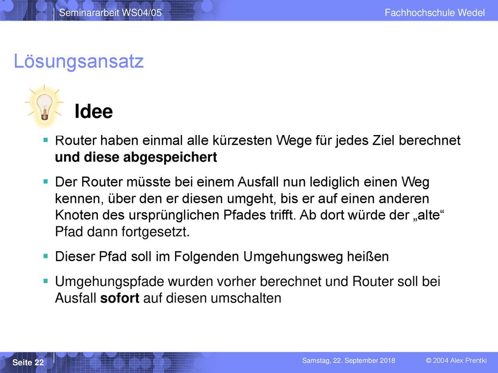 Lösungsansatz Idee. Router haben einmal alle kürzesten Wege für jedes Ziel berechnet und diese abgespeichert.