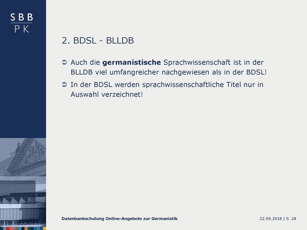 2. BDSL - BLLDB Auch die germanistische Sprachwissenschaft ist in der BLLDB viel umfangreicher nachgewiesen als in der BDSL!