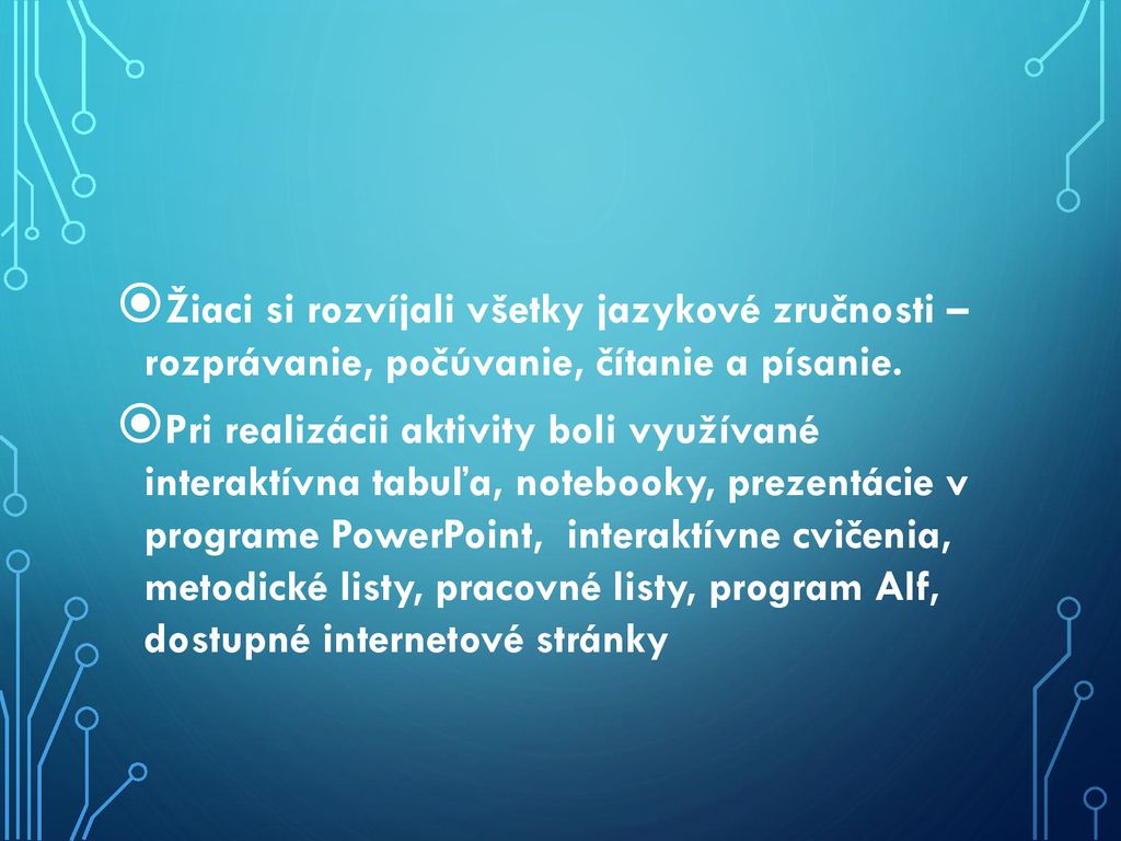 Žiaci si rozvíjali všetky jazykové zručnosti – rozprávanie, počúvanie, čítanie a písanie.