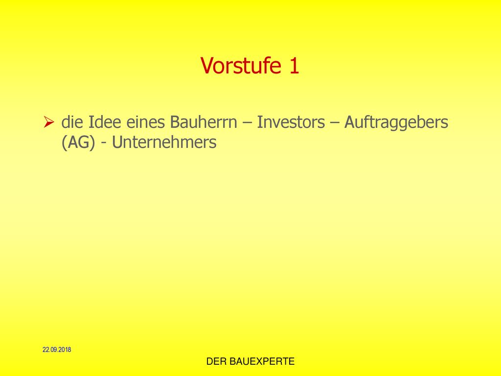 Vorstufe 1 die Idee eines Bauherrn – Investors – Auftraggebers (AG) - Unternehmers.