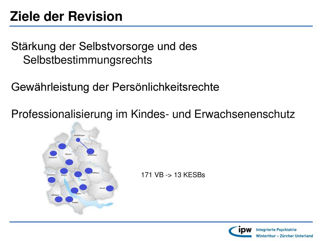 Ziele der Revision Stärkung der Selbstvorsorge und des Selbstbestimmungsrechts. Gewährleistung der Persönlichkeitsrechte.