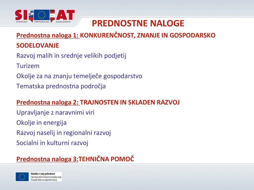 PREDNOSTNE NALOGE Prednostna naloga 1: KONKURENČNOST, ZNANJE IN GOSPODARSKO. SODELOVANJE. Razvoj malih in srednje velikih podjetij.