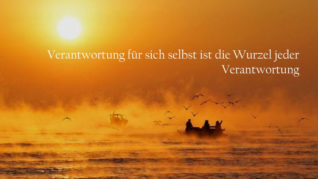 Verantwortung für sich selbst ist die Wurzel jeder Verantwortung