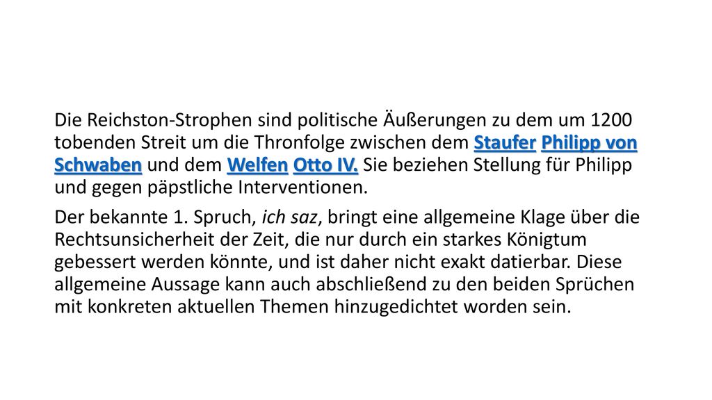 Die Reichston-Strophen sind politische Äußerungen zu dem um 1200 tobenden Streit um die Thronfolge zwischen dem Staufer Philipp von Schwaben und dem Welfen Otto IV. Sie beziehen Stellung für Philipp und gegen päpstliche Interventionen.
