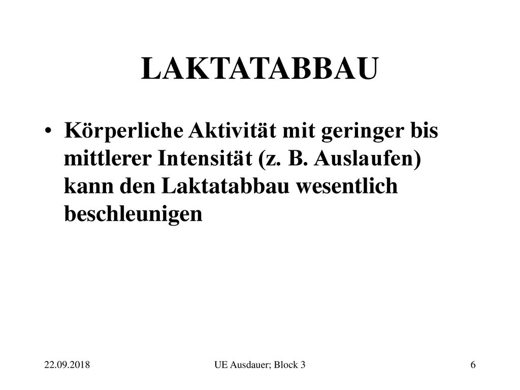 LAKTATABBAU Körperliche Aktivität mit geringer bis mittlerer Intensität (z. B. Auslaufen) kann den Laktatabbau wesentlich beschleunigen.