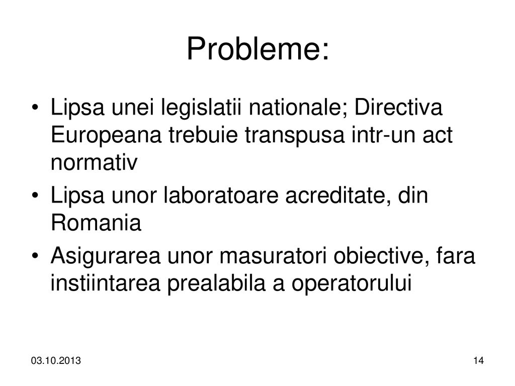 Probleme: Lipsa unei legislatii nationale; Directiva Europeana trebuie transpusa intr-un act normativ.