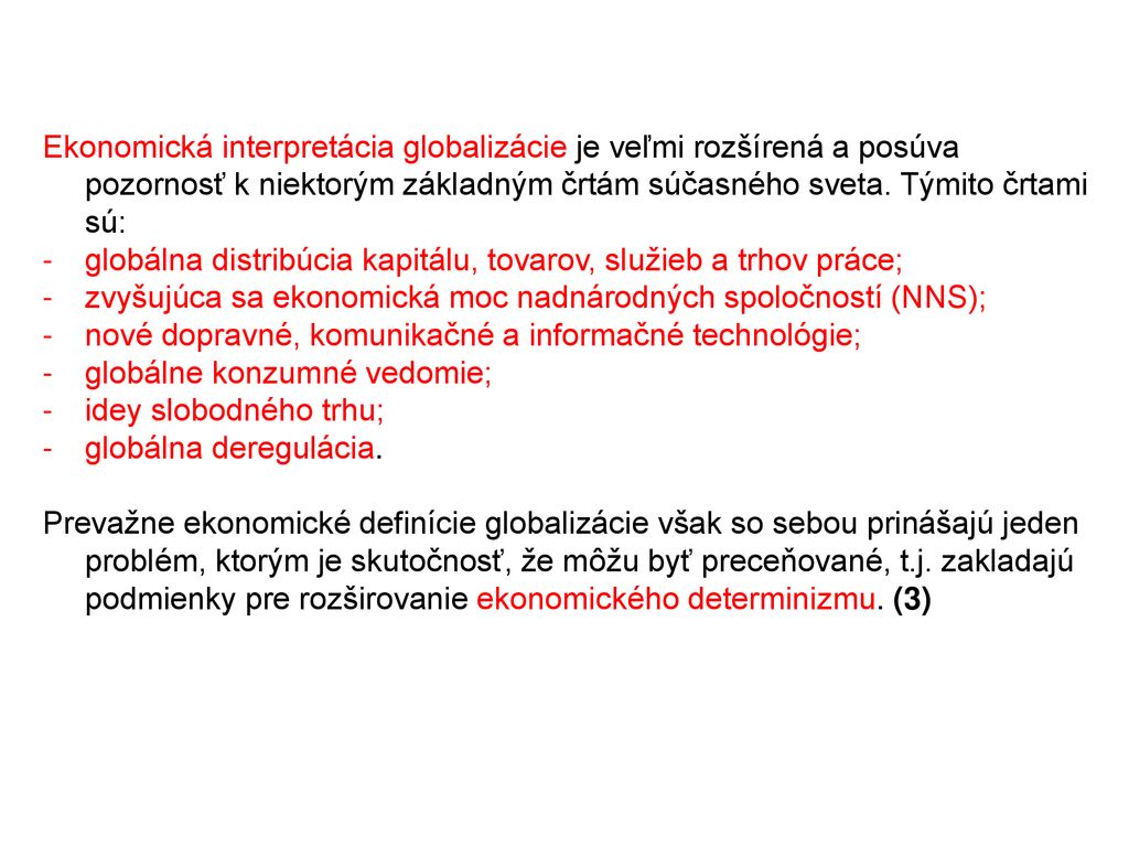 Ekonomická interpretácia globalizácie je veľmi rozšírená a posúva pozornosť k niektorým základným črtám súčasného sveta. Týmito črtami sú: