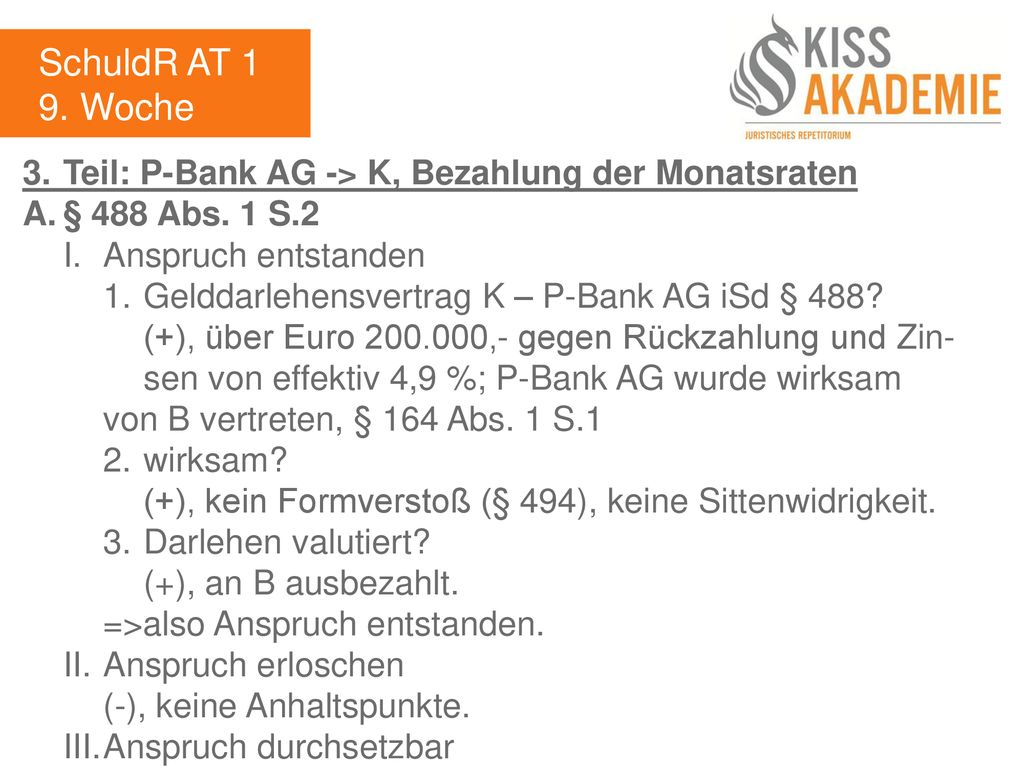 SchuldR AT 1 9. Woche. 3. Teil: P-Bank AG -> K, Bezahlung der Monatsraten. A. § 488 Abs. 1 S.2. I. Anspruch entstanden.