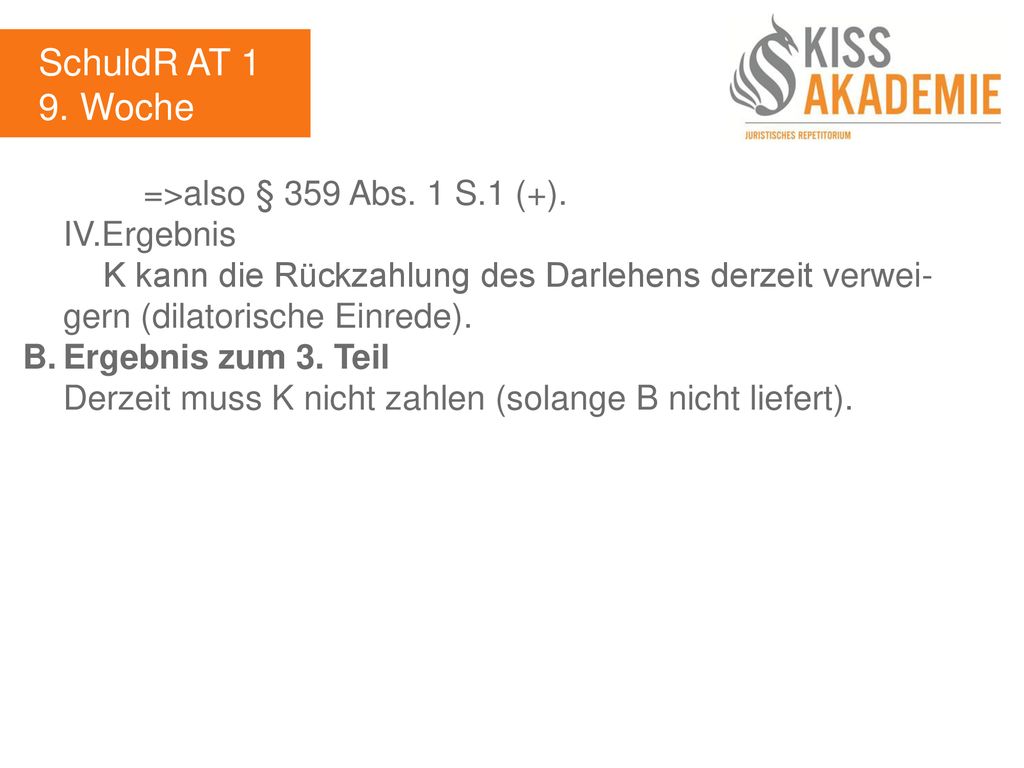 SchuldR AT 1 9. Woche =>also § 359 Abs. 1 S.1 (+). IV.Ergebnis