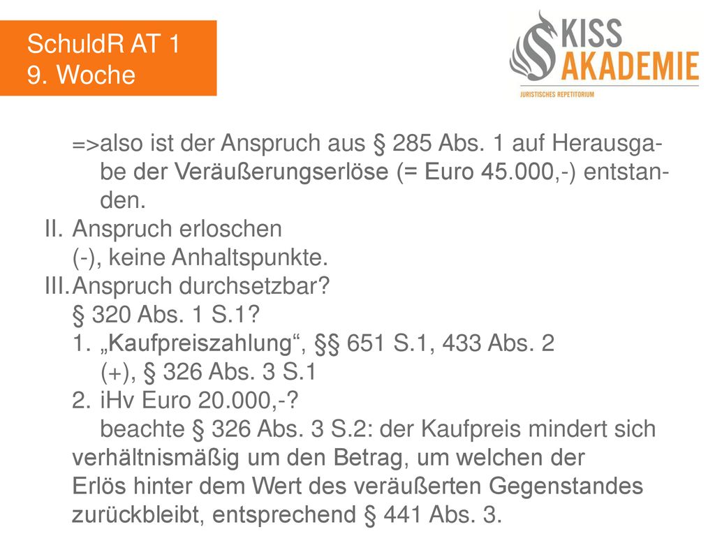 SchuldR AT 1 9. Woche. =>also ist der Anspruch aus § 285 Abs. 1 auf Herausga- be der Veräußerungserlöse (= Euro ,-) entstan- den.