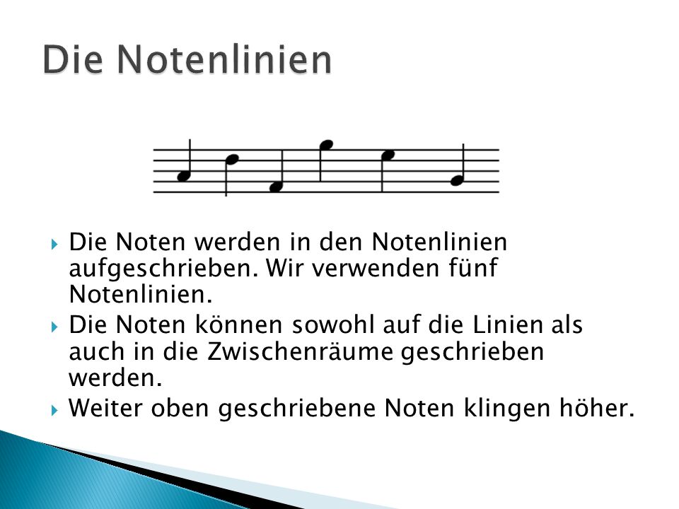 Die Notenlinien Die Noten werden in den Notenlinien aufgeschrieben. Wir verwenden fünf Notenlinien.
