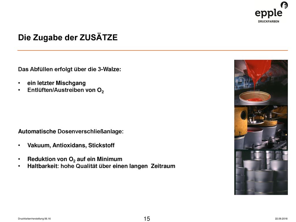 Die Zugabe der ZUSÄTZE Das Abfüllen erfolgt über die 3-Walze: