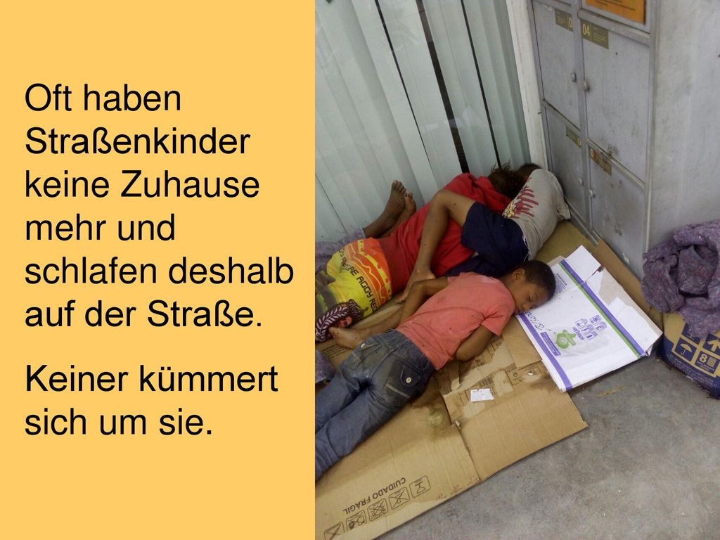 Oft haben Straßenkinder keine Zuhause mehr und schlafen deshalb auf der Straße.