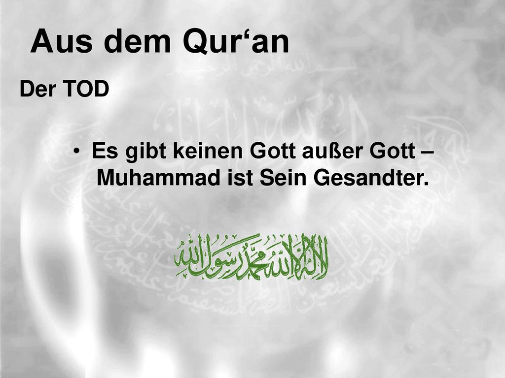 Es gibt keinen Gott außer Gott – Muhammad ist Sein Gesandter.