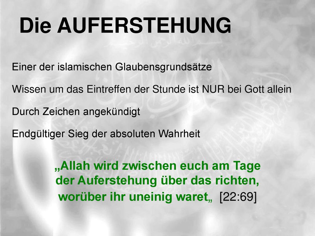 Die AUFERSTEHUNG Einer der islamischen Glaubensgrundsätze. Wissen um das Eintreffen der Stunde ist NUR bei Gott allein.