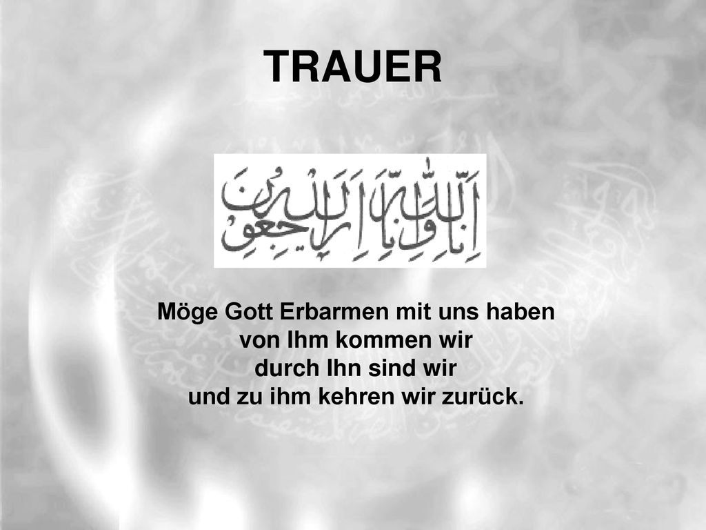 Möge Gott Erbarmen mit uns haben und zu ihm kehren wir zurück.