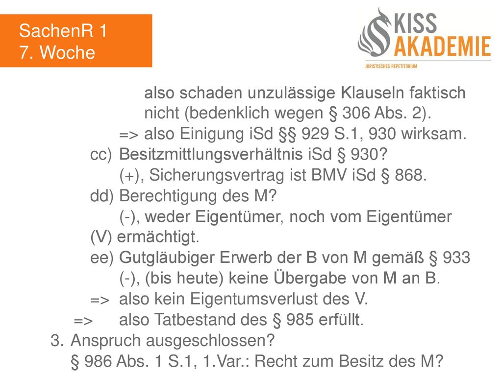 SachenR 1 7. Woche. also schaden unzulässige Klauseln faktisch nicht (bedenklich wegen § 306 Abs. 2).