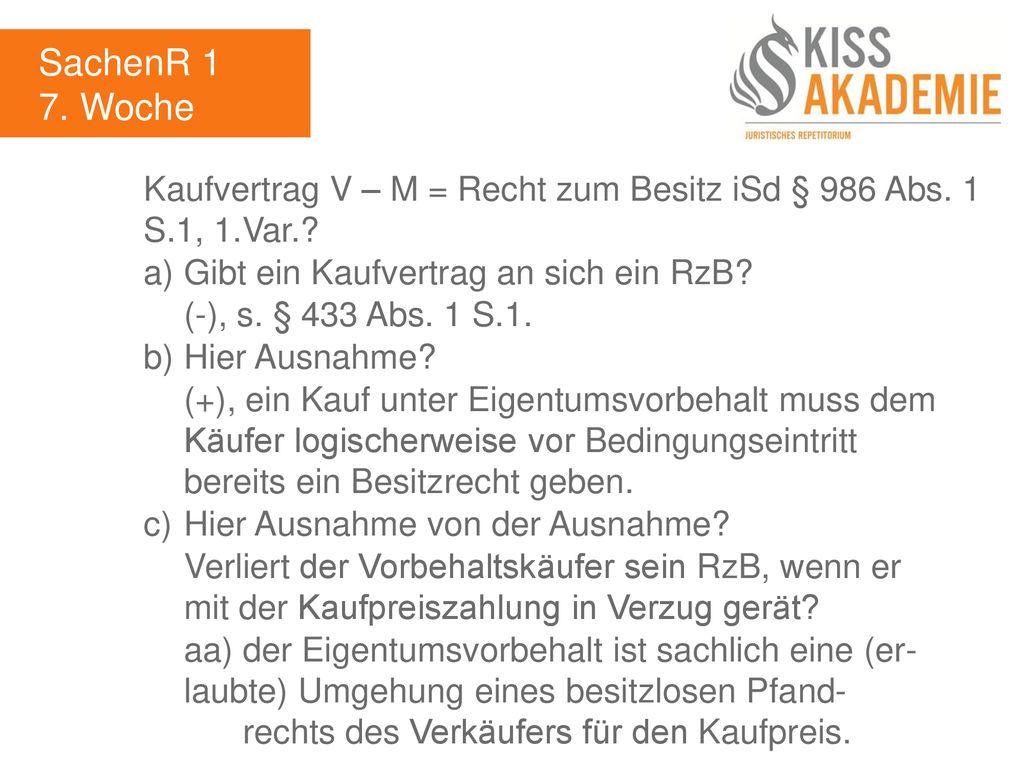 SachenR 1 7. Woche. Kaufvertrag V – M = Recht zum Besitz iSd § 986 Abs. 1 S.1, 1.Var. a) Gibt ein Kaufvertrag an sich ein RzB