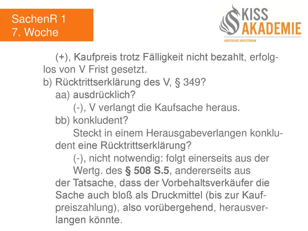 SachenR 1 7. Woche. (+), Kaufpreis trotz Fälligkeit nicht bezahlt, erfolg- los von V Frist gesetzt.