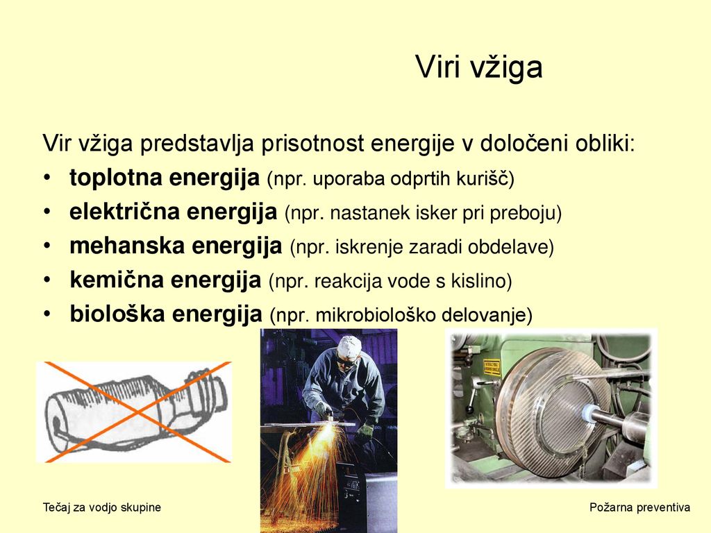 Viri vžiga Vir vžiga predstavlja prisotnost energije v določeni obliki: toplotna energija (npr. uporaba odprtih kurišč)