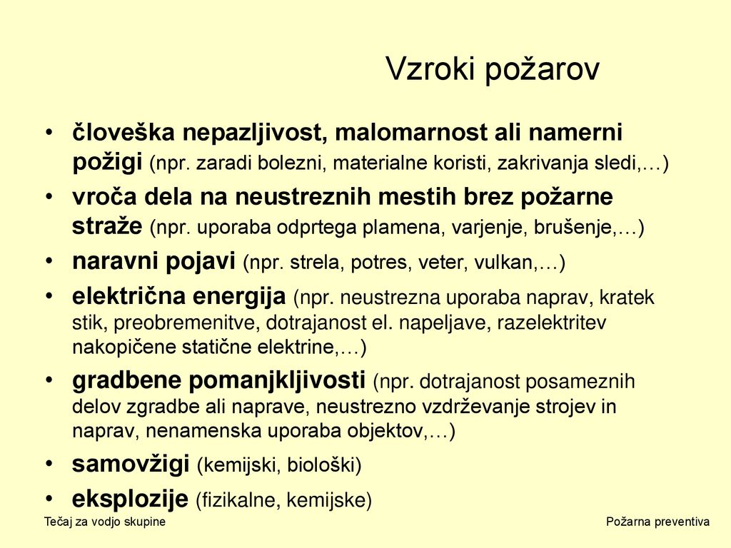 Vzroki požarov človeška nepazljivost, malomarnost ali namerni požigi (npr. zaradi bolezni, materialne koristi, zakrivanja sledi,…)