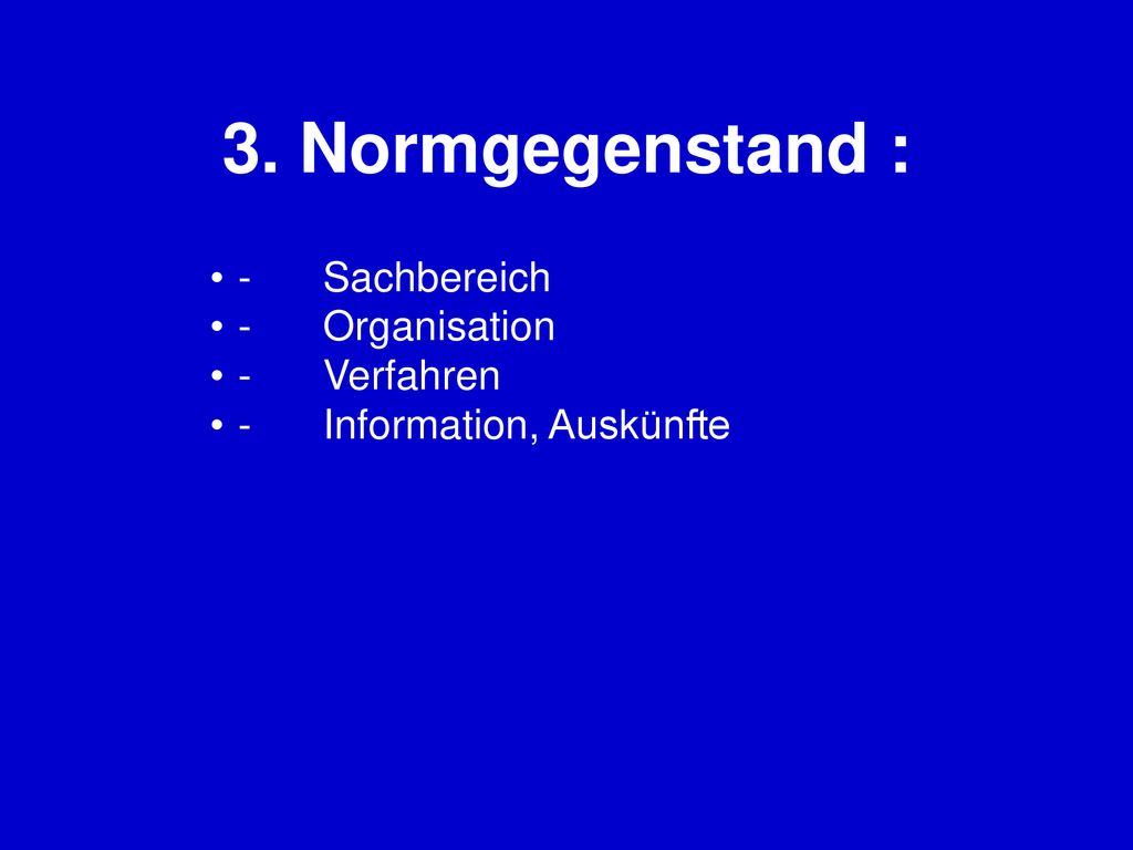 3. Normgegenstand : - Sachbereich - Organisation - Verfahren