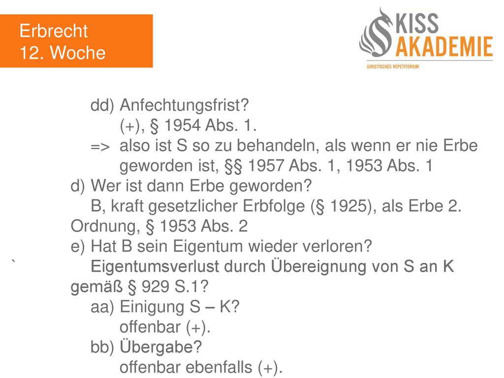 Erbrecht 12. Woche dd) Anfechtungsfrist (+), § 1954 Abs. 1.
