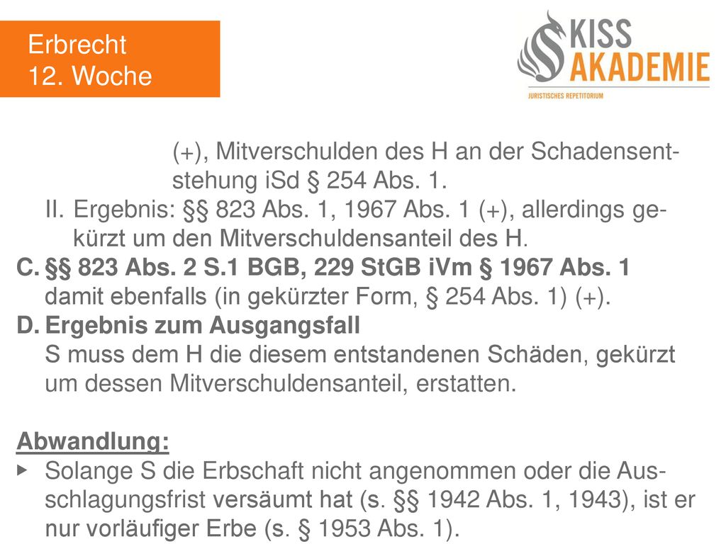 Erbrecht 12. Woche. (+), Mitverschulden des H an der Schadensent- stehung iSd § 254 Abs. 1.