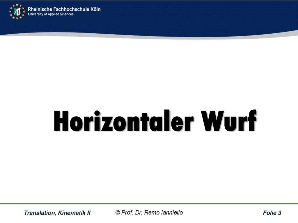Horizontaler Wurf Translation, Kinematik II © Prof. Dr. Remo Ianniello