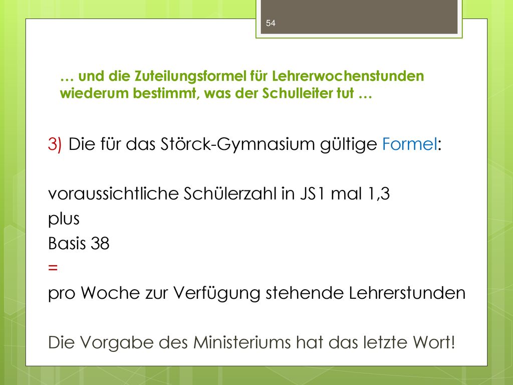 … und die Zuteilungsformel für Lehrerwochenstunden wiederum bestimmt, was der Schulleiter tut …