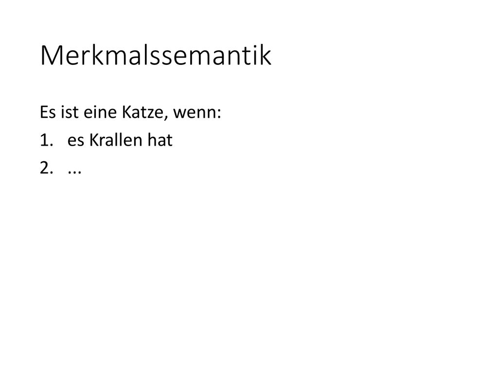 Merkmalssemantik Es ist eine Katze, wenn: es Krallen hat ...