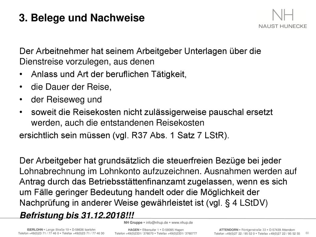 3. Belege und Nachweise Der Arbeitnehmer hat seinem Arbeitgeber Unterlagen über die Dienstreise vorzulegen, aus denen.