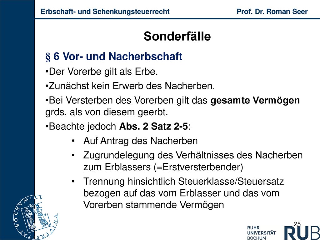 Sonderfälle § 6 Vor- und Nacherbschaft Der Vorerbe gilt als Erbe.