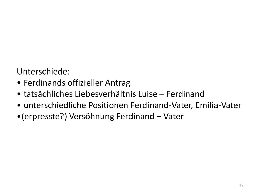 Unterschiede: • Ferdinands offizieller Antrag. • tatsächliches Liebesverhältnis Luise – Ferdinand.