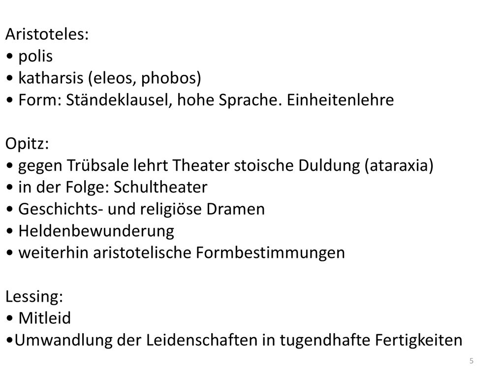 Aristoteles: • polis. • katharsis (eleos, phobos) • Form: Ständeklausel, hohe Sprache. Einheitenlehre.