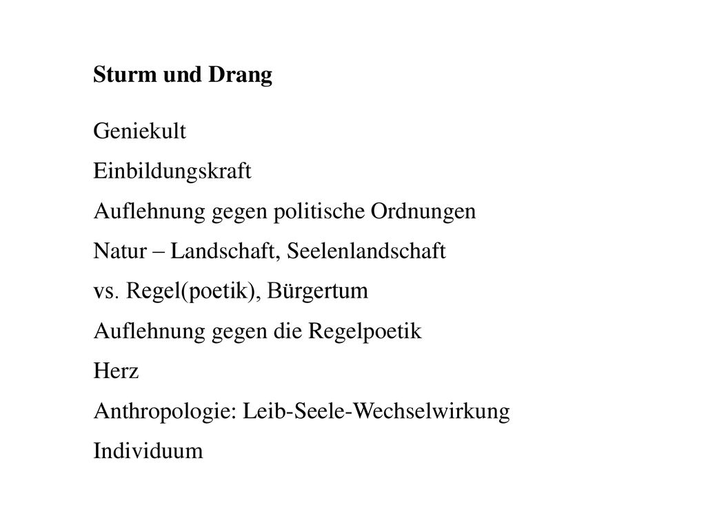 Sturm und Drang Geniekult. Einbildungskraft. Auflehnung gegen politische Ordnungen. Natur – Landschaft, Seelenlandschaft.