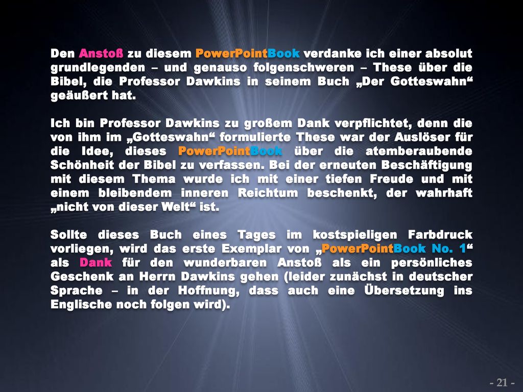 Den Anstoß zu diesem PowerPointBook verdanke ich einer absolut grundlegenden – und genauso folgenschweren – These über die Bibel, die Professor Dawkins in seinem Buch „Der Gotteswahn geäußert hat.