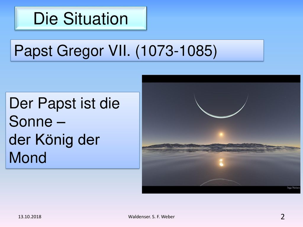 Die Situation Papst Gregor VII. ( ) Der Papst ist die Sonne –