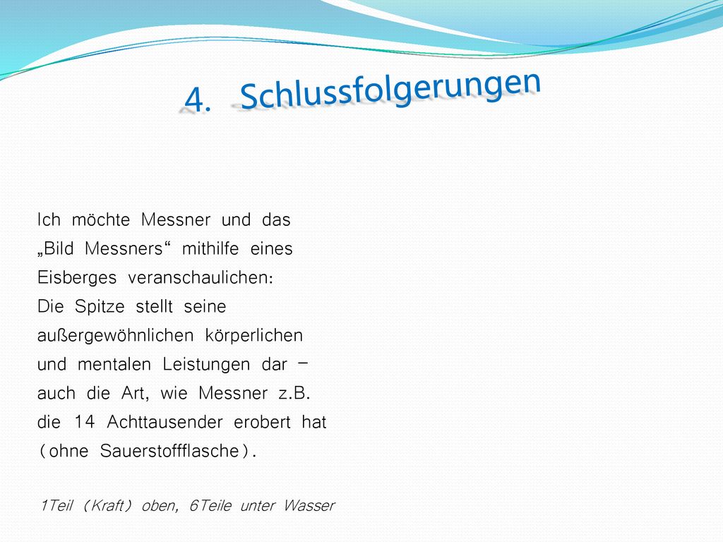 4. Schlussfolgerungen Ich möchte Messner und das „Bild Messners mithilfe eines Eisberges veranschaulichen: