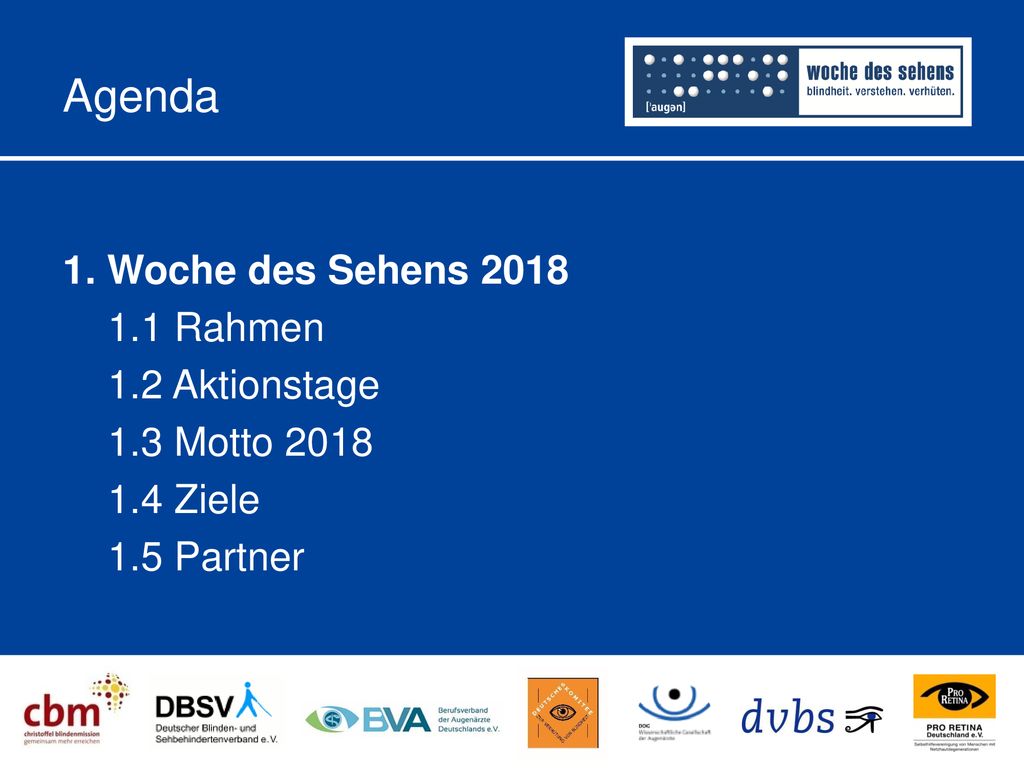Agenda 1. Woche des Sehens Rahmen 1.2 Aktionstage 1.3 Motto Ziele 1.5 Partner