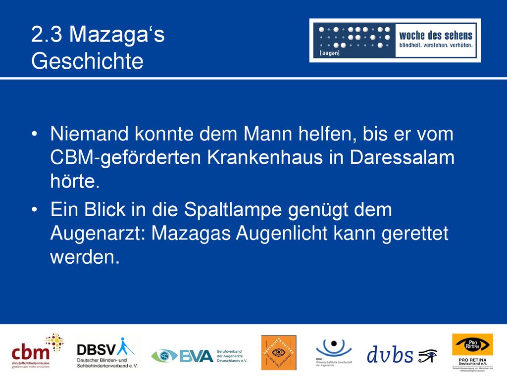 2.3 Mazaga‘s Geschichte Niemand konnte dem Mann helfen, bis er vom CBM-geförderten Krankenhaus in Daressalam hörte.