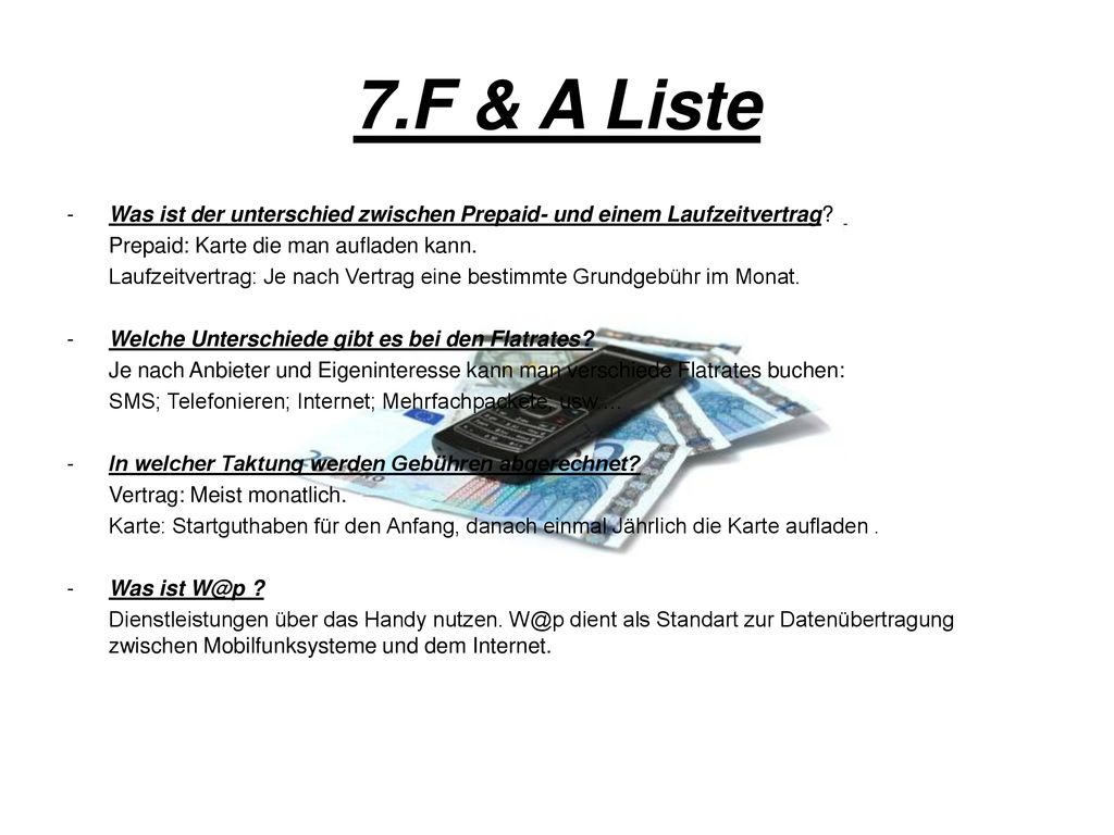 7.F & A Liste Was ist der unterschied zwischen Prepaid- und einem Laufzeitvertrag Prepaid: Karte die man aufladen kann.