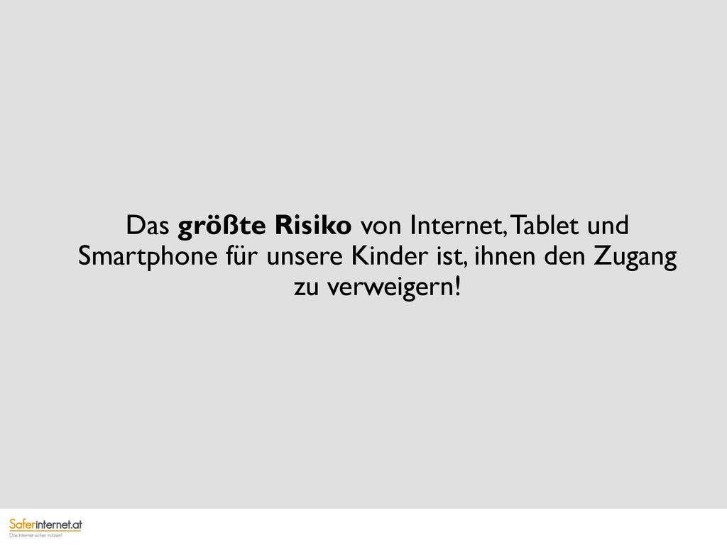 Das größte Risiko von Internet, Tablet und Smartphone für unsere Kinder ist, ihnen den Zugang zu verweigern!