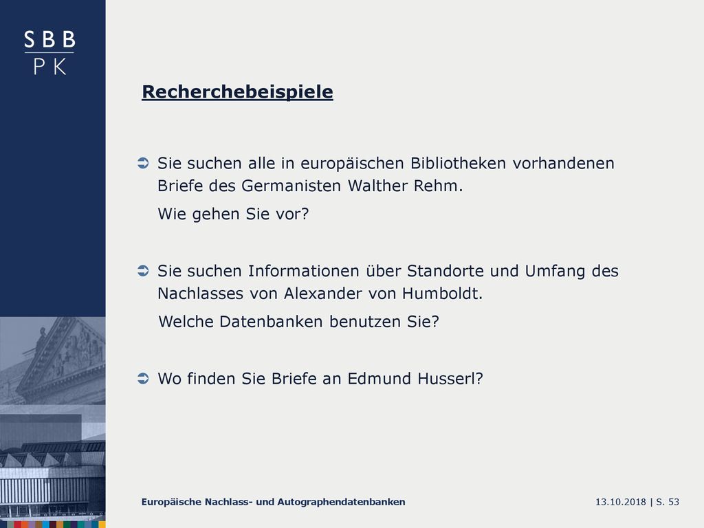 Recherchebeispiele Sie suchen alle in europäischen Bibliotheken vorhandenen Briefe des Germanisten Walther Rehm.